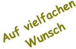 Auf vielfachen Wunsch